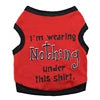 Funny Words Printed Modern Cotton Tank Top for Small Size Pets Dog Owners 'I AM WEARING NOTHING THIS SHIRT' for Spring Warmth
